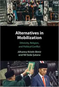 Alternatives in Mobilization: Ethnicity, Religion, and Political Conflict