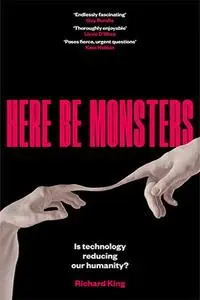 Here Be Monsters: Is Technology Reducing Our Humanity?