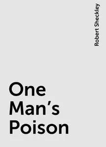 «One Man's Poison» by Robert Sheckley