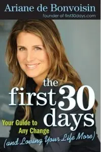 The First 30 Days: Your Guide to Making Any Change Easier