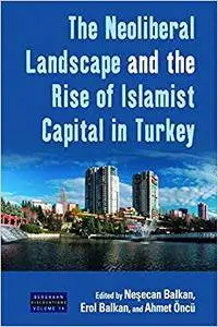 The Neoliberal Landscape and the Rise of Islamist Capital in Turkey (Repost)