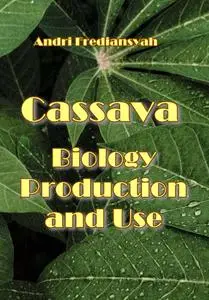 "Cassava: Biology, Production, and Use" ed. by Andri Frediansyah
