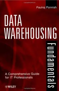 Data Warehousing Fundamentals: A Comprehensive Guide for IT Professionals (Repost)