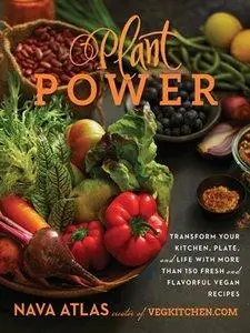 Plant Power: Transform Your Kitchen, Plate, and Life with More Than 150 Fresh and Flavorful Vegan Recipes (repost)