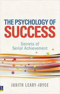 The Psychology of Success: Secrets of Serial Achievement