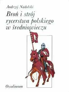 Broń i strój rycerstwa polskiego w średniowieczu