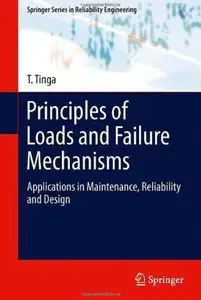 Principles of Loads and Failure Mechanisms: Applications in Maintenance, Reliability and Design [Repost]