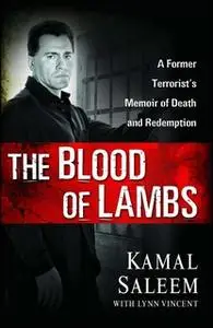 «The Blood of Lambs: A Former Terrorist's Memoir of Death and Redemption» by Kamal Saleem