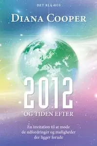 «2012 og tiden efter» by Diana Cooper