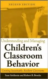 Understanding and Managing Children's Classroom Behavior: Creating Sustainable, Resilient Classrooms by Sam Goldstein