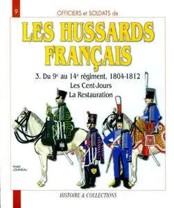 Les Hussards Francais 3. Du 9e au 14e Regiment 1804-1812, les Cent-Jours, la Restauration (Officiers et Soldats 9)