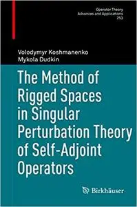 The Method of Rigged Spaces in Singular Perturbation Theory of Self-Adjoint Operators (Repost)