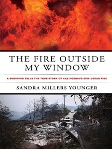 Fire Outside My Window: A Survivor Tells the True Story of California's Epic Cedar Fire