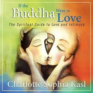 If the Buddha Were in Love: The Spiritual Guide to Love and Intimacy [Audiobook]