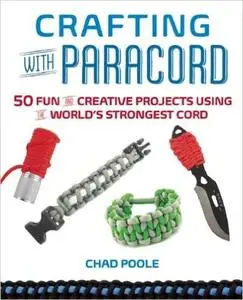 Crafting with Paracord: 50 Fun and Creative Projects Using the World’s Strongest Cord (Repost)