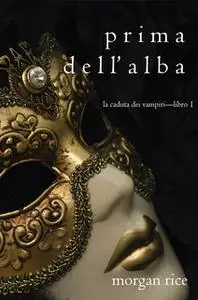 «Prima dell’Alba (La Caduta dei Vampiri—Libro 1)» by Morgan Rice