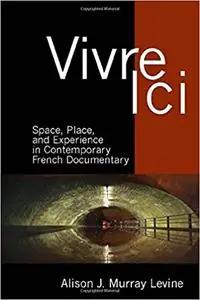 Vivre Ici: Space, Place and Experience in Contemporary French Documentary