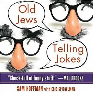 Old Jews Telling Jokes: 5,000 Years of Funny Bits and Not-So-Kosher Laughs [Audiobook]