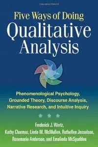 Five Ways of Doing Qualitative Analysis: Phenomenological Psychology, Grounded Theory, Discourse Analysis, Narrative Research..