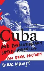 Cuba and Revolutionary Latin America : An Oral History