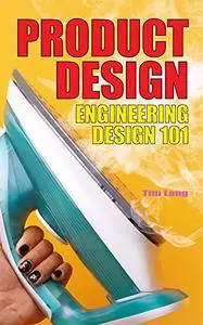 Product Design: Engineering Design 101