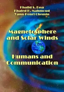 "Magnetosphere and Solar Winds, Humans and Communication" ed. by  Khalid S. Essa, Khaled H. Mahmoud, Yann-Henri Chemin