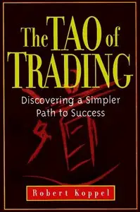 Robert Koppel - The Tao of Trading: Discovering a Simpler Path to Success