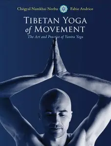 Tibetan Yoga of Movement: The Art and Practice of Yantra Yoga [Repost] 