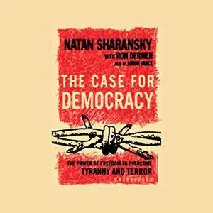 The Case for Democracy: The Power of Freedom to Overcome Tyranny and Terror [Audiobook]