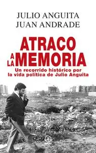 «Atraco a la memoria» by Julio Anguita González,Juan Antonio Andrade Blanco