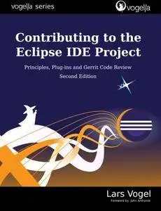 Contributing to the Eclipse IDE Project: Principles, Plug-ins and Gerrit Code Review (vogella series)