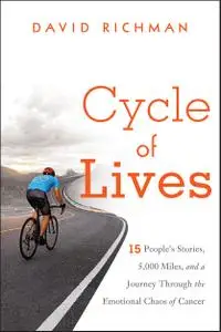 Cycle of Lives: 15 People's Stories, 5,000 Miles, and a Journey Through the Emotional Chaos of Cancer