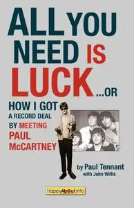 All You Need Is Luck...: How I Got a Record Deal by Meeting Paul McCartney