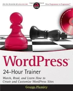 WordPress 24-Hour Trainer: Watch, Read, and Learn How to Create and Customize WordPress Sites (Repost)