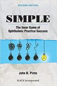 Simple: The Inner Game of Ophthalmic Practice Success, Second Edition