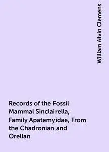 «Records of the Fossil Mammal Sinclairella, Family Apatemyidae, From the Chadronian and Orellan» by William Alvin Clemen
