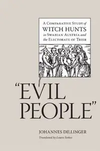 "Evil People": A Comparative Study of Witch Hunts in Swabian Austria and the Electorate of Trier