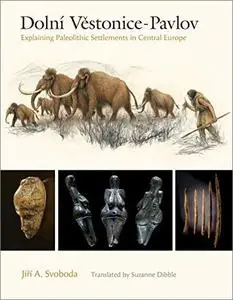 Dolní Věstonice–Pavlov: Explaining Paleolithic Settlements in Central Europe