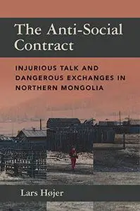 The Anti-Social Contract: Injurious Talk and Dangerous Exchanges in Northern Mongolia