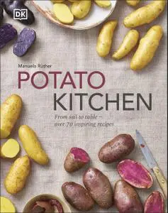 Potato Kitchen: From Soil to Table – Over 70 Inspiring Recipes (UK Edition)
