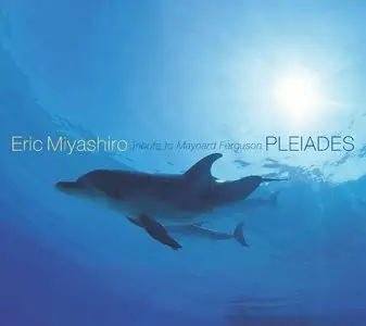 Eric Miyashiro - Pleiades: A Tribute to Maynard Ferguson (2008)