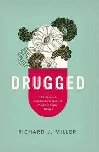 Drugged: The Science and Culture Behind Psychotropic Drugs (Repost)