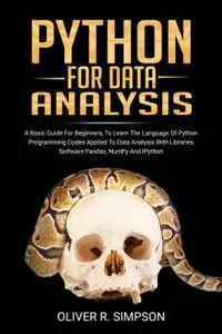 Python For Data Analysis: A Basic Guide For Beginners, To Learn The Language Of Python Programming Codes Applied To Data Analys