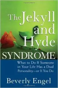 The Jekyll and Hyde Syndrome: What to Do If Someone in Your Life Has a Dual Personality - or If You Do by Beverly Engel