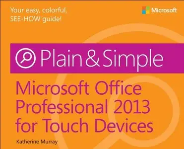 Microsoft Office Professional 2013 for Touch Devices Plain & Simple [Repost]