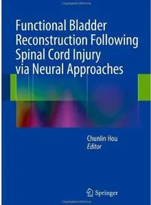 Functional Bladder Reconstruction Following Spinal Cord Injury via Neural Approaches [Repost]