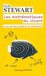 Ian Stewart, "Les mathématiques du vivant : Ou la clé des mystères de l'existence"