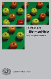 Christian List - Il libero arbitrio. Una realtà contestata