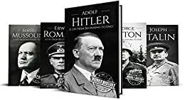 World War II Biographies: Adolf Hitler, Erwin Rommel, Benito Mussolini, George Patton, Joseph Stalin