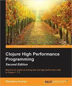 Clojure High Performance Programming - Second Edition [repost]